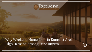 Why Weekend Home Plots in Kamshet Are in High Demand Among Pune Buyers